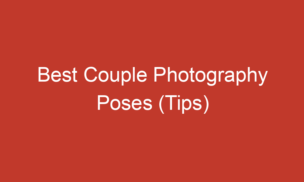 best couple photography poses tips 2551