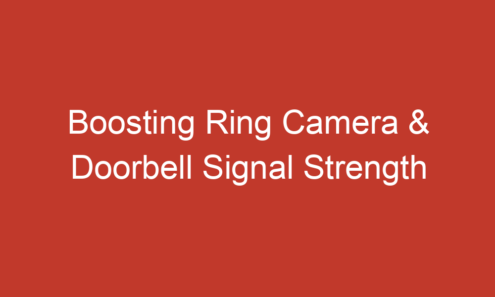 boosting ring camera doorbell signal strength 10822