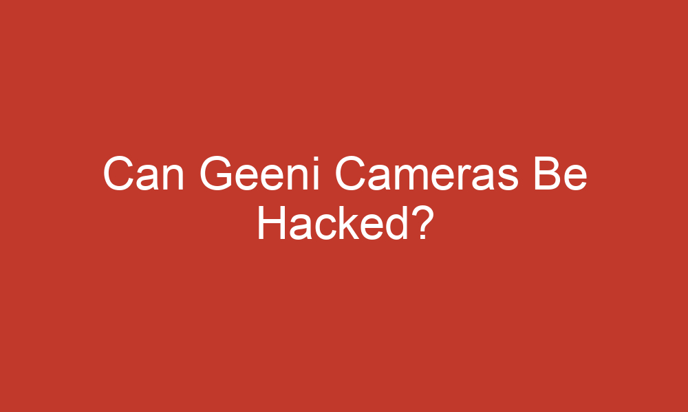 can geeni cameras be hacked 12079
