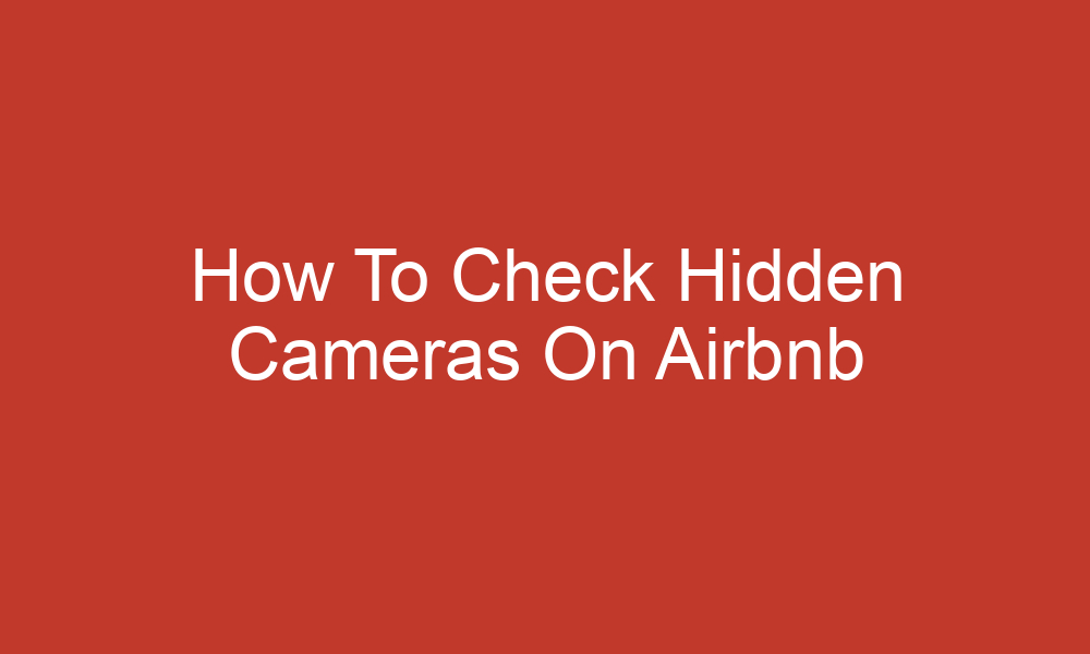How To Check Hidden Cameras On Airbnb
