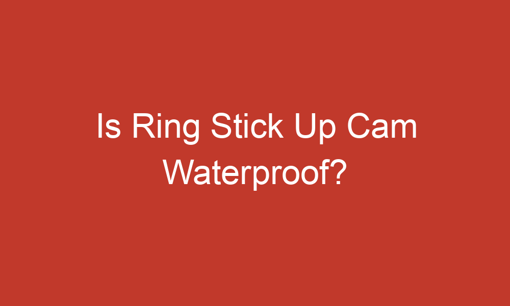 is ring stick up cam waterproof 14736